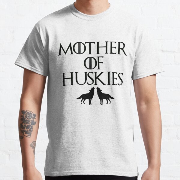 Mother of discount huskies t shirt