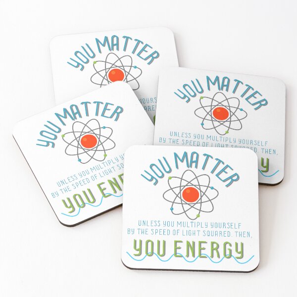 Item preview, You matter unless you multiply yourself by the speed of light squared. Then, you energy! designed and sold by Finde.