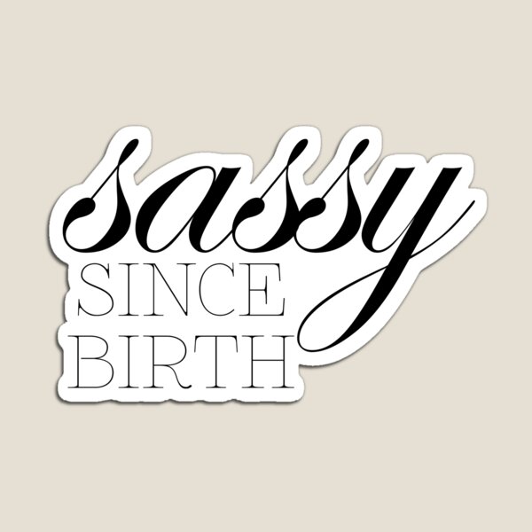 Sassy Since Birth Gifts & Merchandise | Redbubble