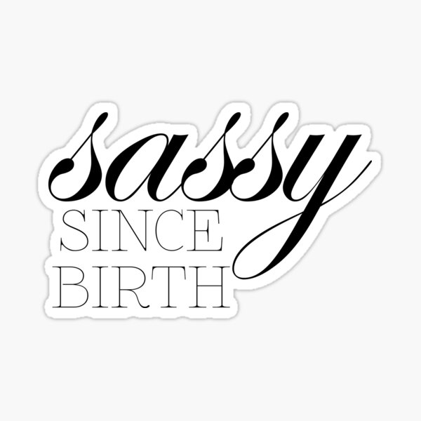 Sassy Since Birth Sticker for Sale by MATDiamonds