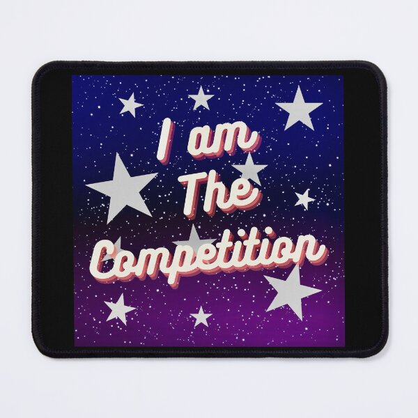 Item preview, I am the competition  designed and sold by RemieJames.