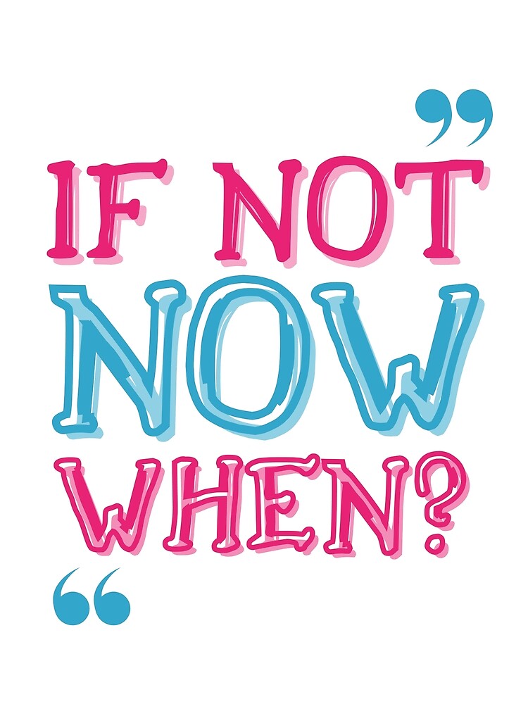 if-not-now-when-poster-for-sale-by-as-shumi-redbubble