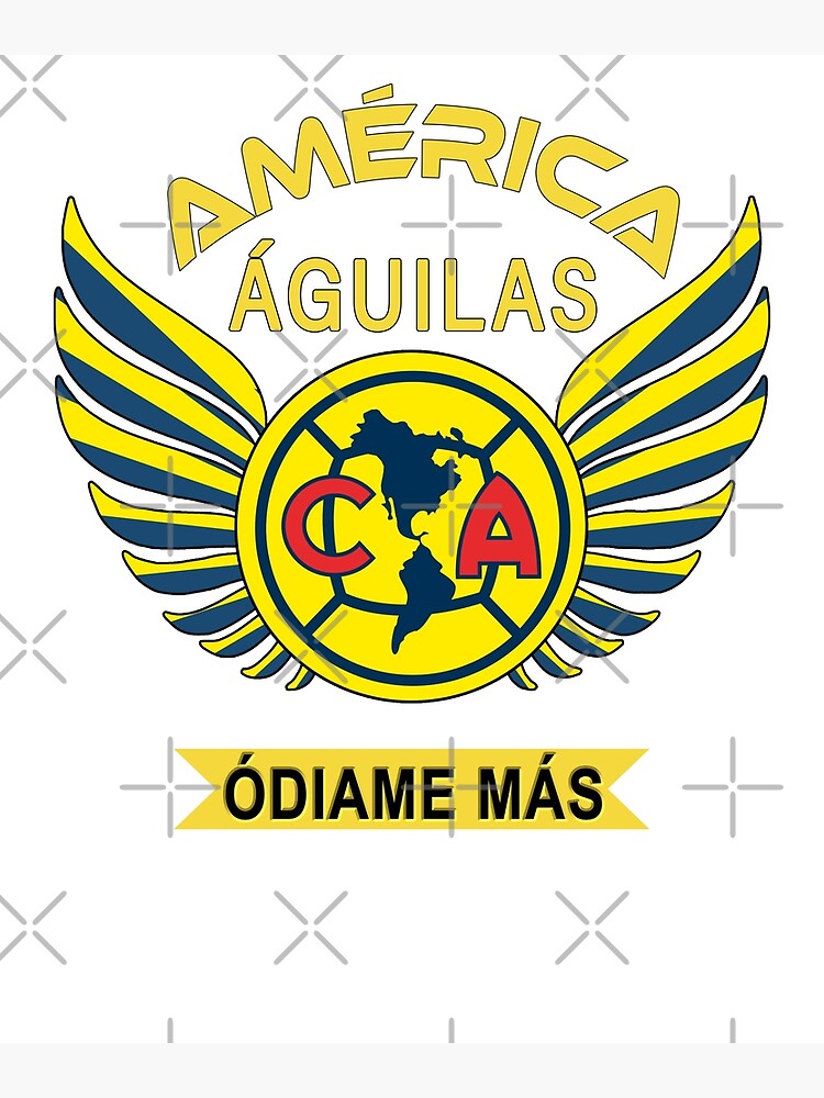 Aguilas del America Odiame Mas Club America Futbol Mexicano Liga MX Poster