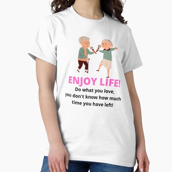 Enjoy Life! Classic T-Shirt
