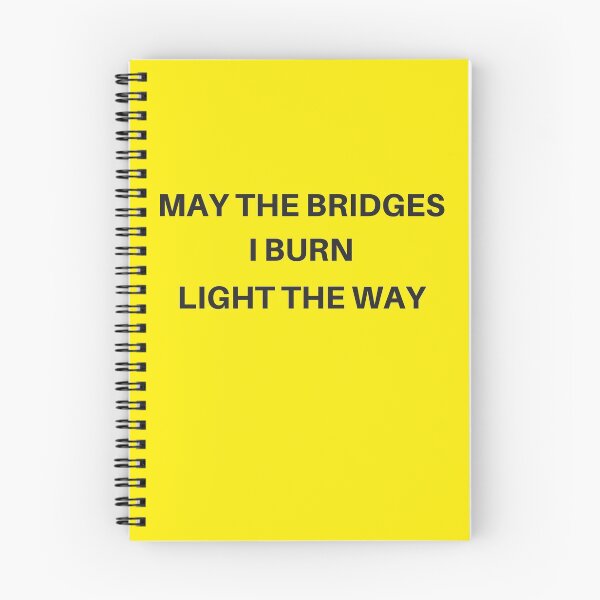 Item preview, may the bridges i burn light the way designed and sold by MallsD.