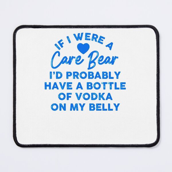 Item preview, If I were A Care Bear I’d Probably Have A Bottle of Vodka On designed and sold by STEINBERG001.