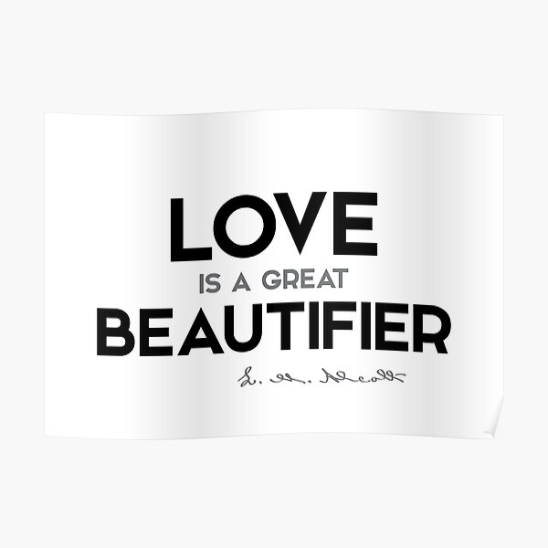 love beautifier - louisa may alcott Poster