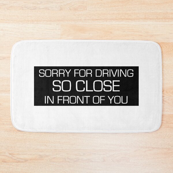 Item preview, Sorry For Driving So Close In Front Of You Funny Car Slap designed and sold by RhysDonald1.