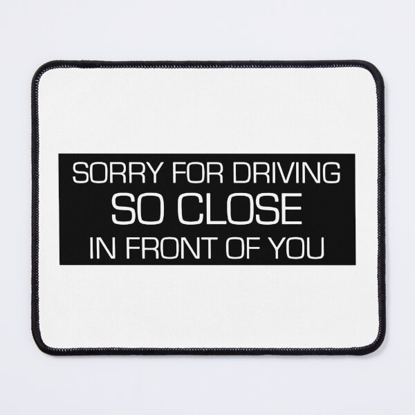 Item preview, Sorry For Driving So Close In Front Of You Funny Car Slap designed and sold by RhysDonald1.