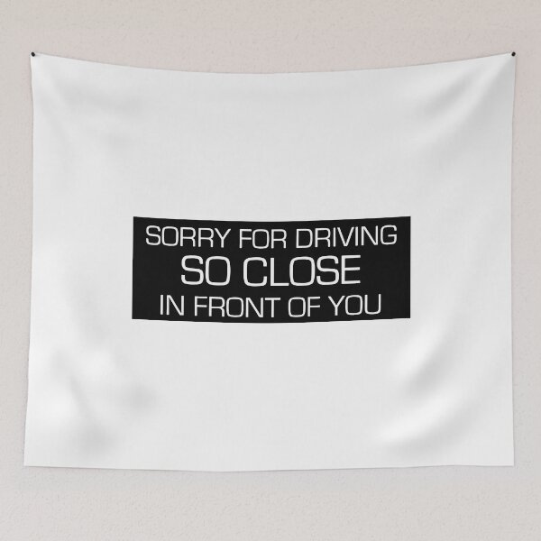 Item preview, Sorry For Driving So Close In Front Of You Funny Car Slap designed and sold by RhysDonald1.
