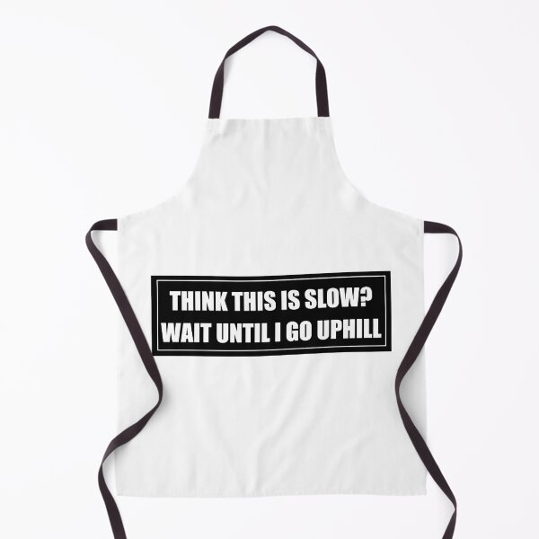 Item preview, Think This Is Slow Wait Until I Go Uphill Funny Slap designed and sold by RhysDonald1.