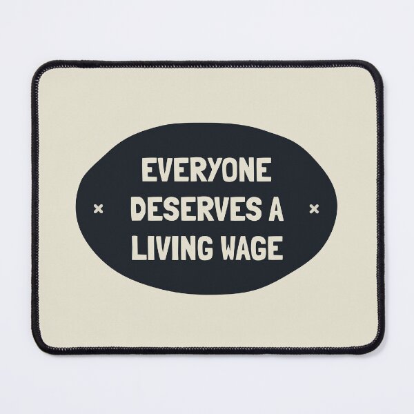 Item preview, Everyone Deserves A Living Wage - Minimum Wage designed and sold by Picket Club.