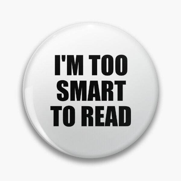 Item preview, I'm too smart to read designed and sold by Colorfulandfun.