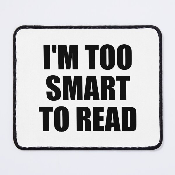 Item preview, I'm too smart to read designed and sold by Colorfulandfun.