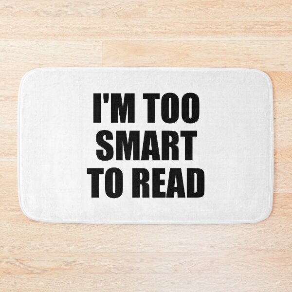 Item preview, I'm too smart to read designed and sold by Colorfulandfun.