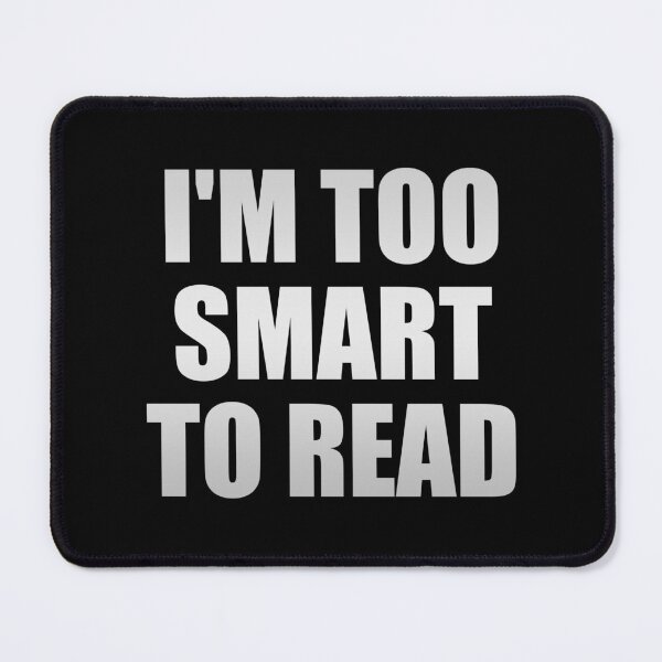 Item preview, I'm too smart to read designed and sold by Colorfulandfun.
