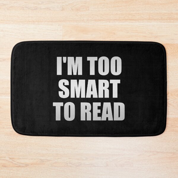 Item preview, I'm too smart to read designed and sold by Colorfulandfun.