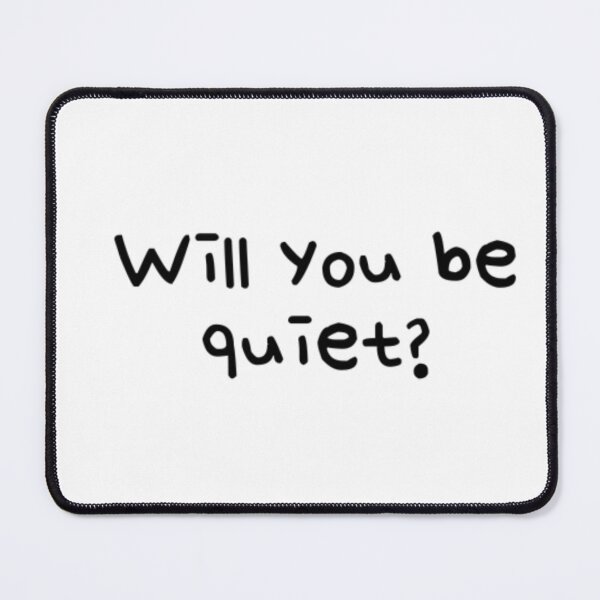 Item preview, Will you be quiet? designed and sold by jaeking33.