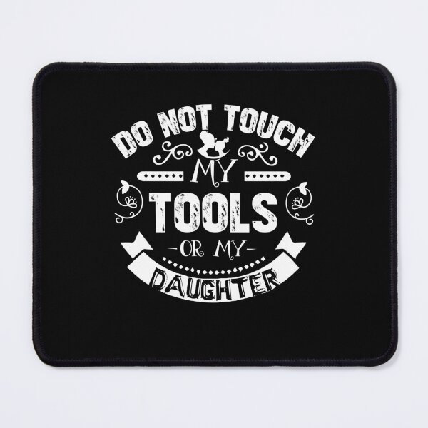 Item preview, Do not Touch My Tools Or My Daughter designed and sold by UnknownArtistt.