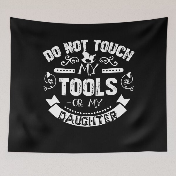 Item preview, Do not Touch My Tools Or My Daughter designed and sold by UnknownArtistt.