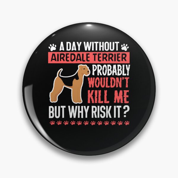 Item preview, Day Without Airedale Terrier designed and sold by UnknownArtistt.