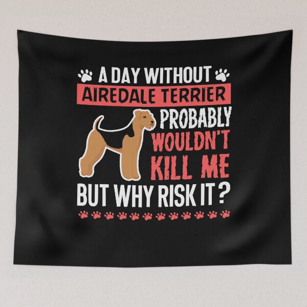 Item preview, Day Without Airedale Terrier designed and sold by UnknownArtistt.