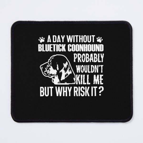 Item preview, Day Without Bluetick Coonhound designed and sold by UnknownArtistt.