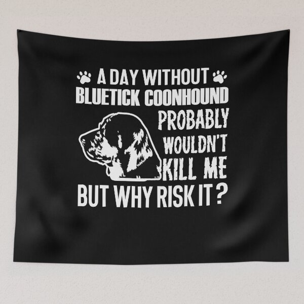 Item preview, Day Without Bluetick Coonhound designed and sold by UnknownArtistt.