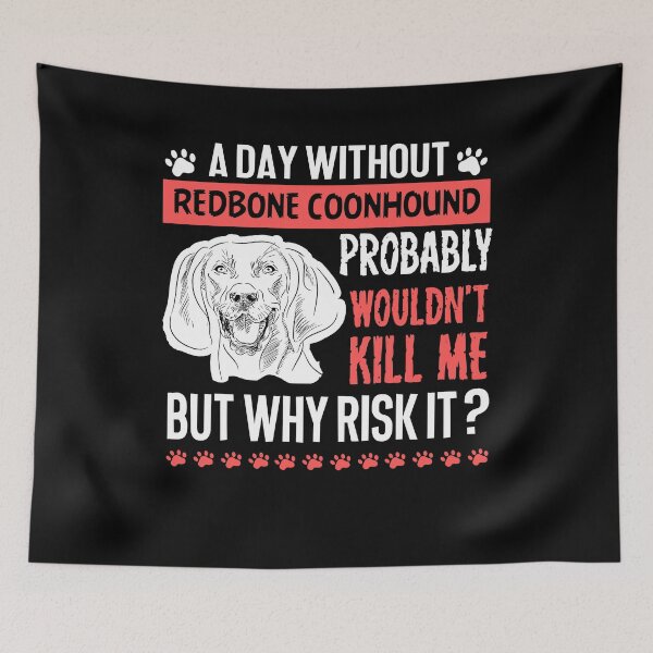 Item preview, Day Without Redbone Coonhound designed and sold by UnknownArtistt.
