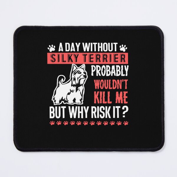 Item preview, Day Without Silky Terrier designed and sold by UnknownArtistt.