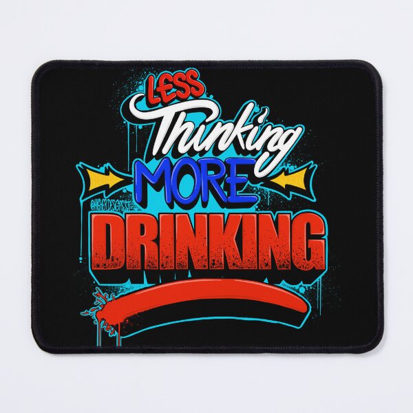 Item preview, Less Thinking More Drinking designed and sold by NIGHT STATIC™.