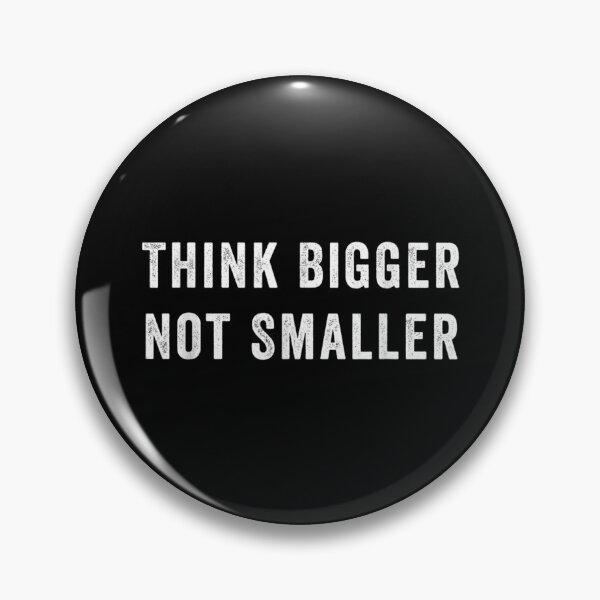 Item preview, Think Bigger Not Smaller designed and sold by Felixlagerfeld.