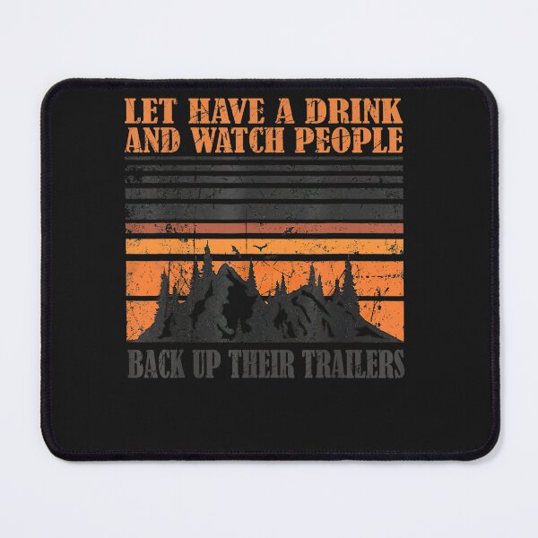 Item preview, Lets Have A Drink And Watch People Back Up Their Trailers designed and sold by ElizabethxJime.