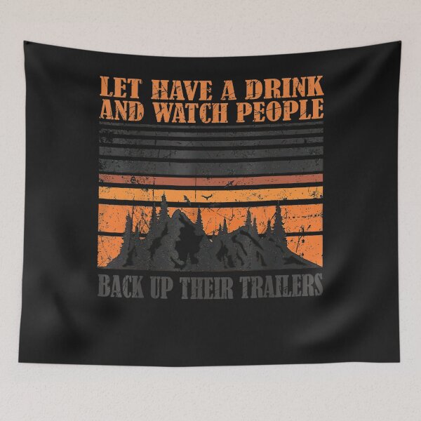 Item preview, Lets Have A Drink And Watch People Back Up Their Trailers designed and sold by ElizabethxJime.