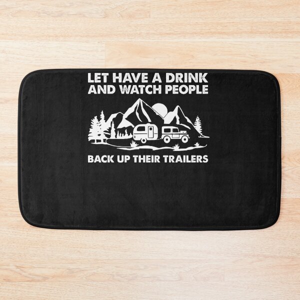Item preview, Lets Have A Drink And Watch People Back Up Their Trailers designed and sold by ElizabethxJime.