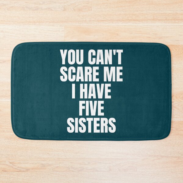 Item preview, You Can_t Scare Me I Have Five Sisters   designed and sold by LetsHearItFor.