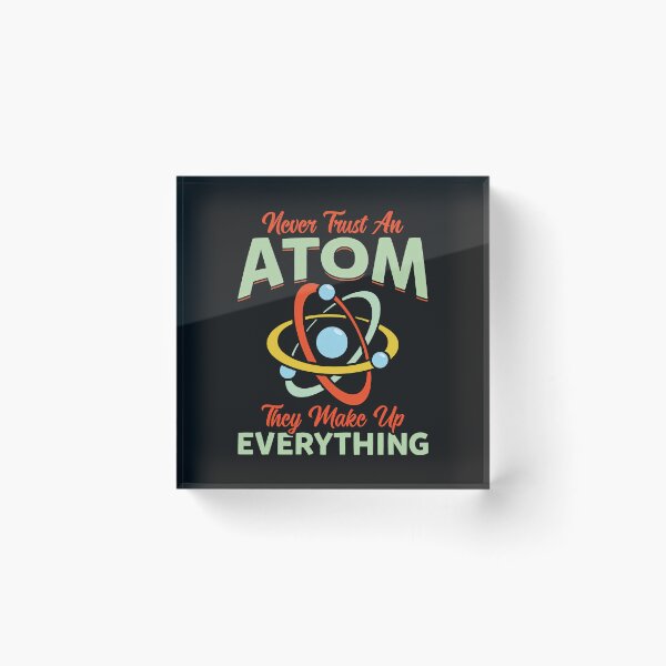 Item preview, Never Trust An Atom They Make Up Everything Science Teacher designed and sold by ElizabethxJime.