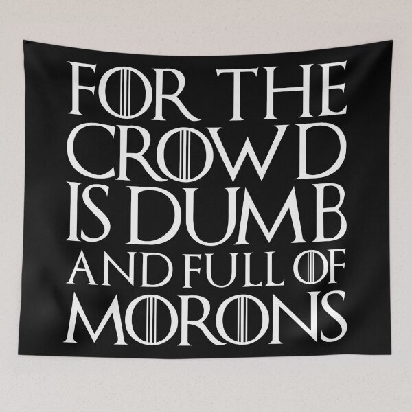 Item preview, The Crowd is dumb and full of morons. designed and sold by Exilant.