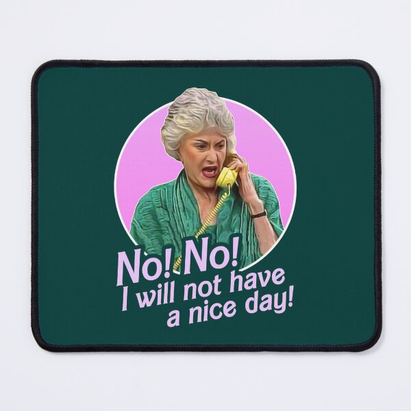 Item preview, Dorothy Zbornak No I Will Not Have a Nice Day!   designed and sold by AmandaNewton3.