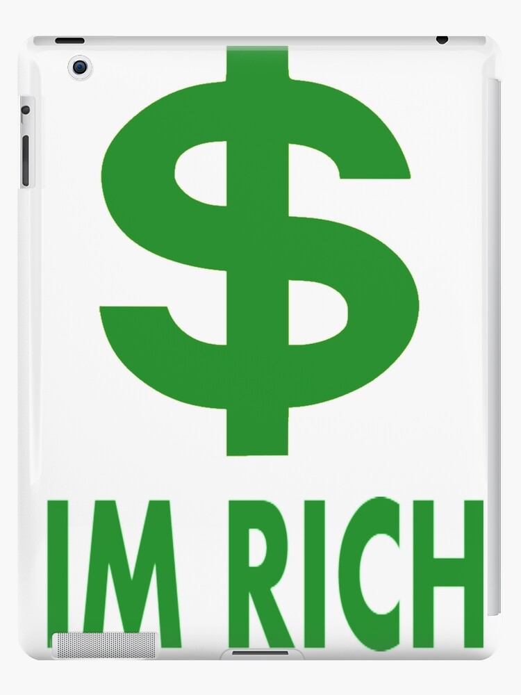Your Rich If You Buy This Shirt Ipad Case Skin By Colonelsanders Redbubble - billionaire rich roblox skins