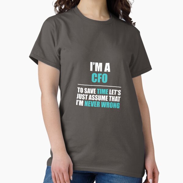 Item preview, CFO Assume I'm Never Wrong designed and sold by AlwaysAwesome.