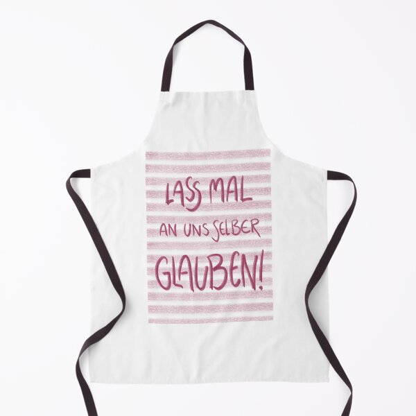 Lass Mal An Uns Selber Glauben Text Schürze mit "Lass mal an uns selber glauben! Motivierender Spruch für