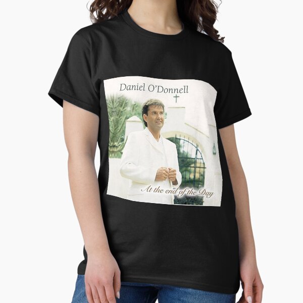 Daniel O'Donnell At The End Of The Day Classic T-Shirt