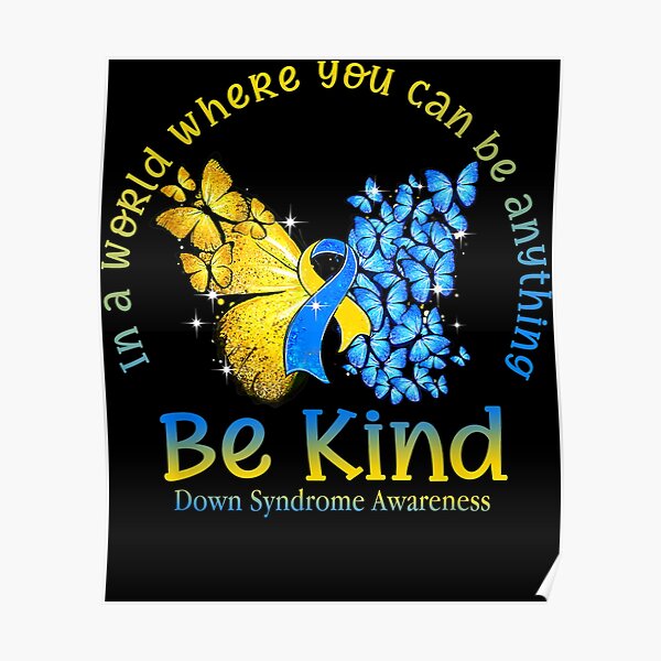 Póster «Azul Y Amarillo En Un Mundo Donde Puedes Ser Cualquier Cosa Sé Amable Conciencia Del Síndrome De Down De Emiliewebeew