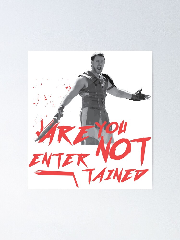 "Gladiator Are You Not Entertained!" Poster by WaltArt Redbubble
