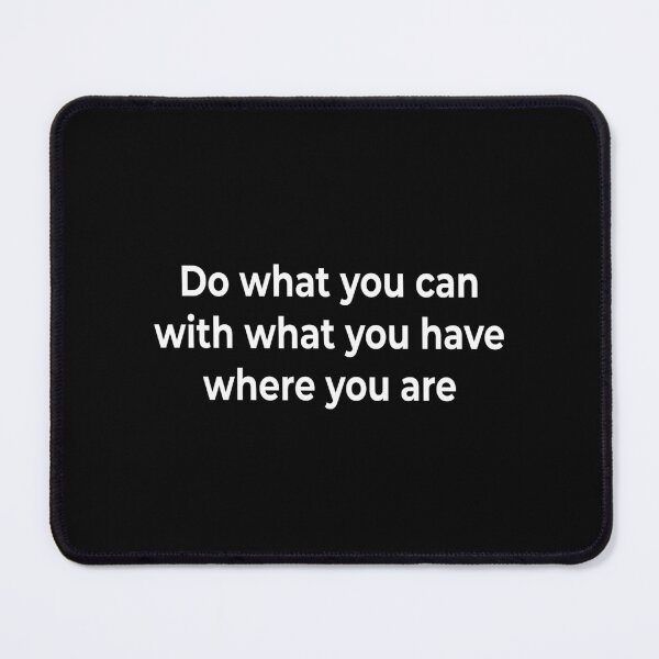 Item preview, Do what you can, with what you have, where you are. designed and sold by KingPhilosopher.