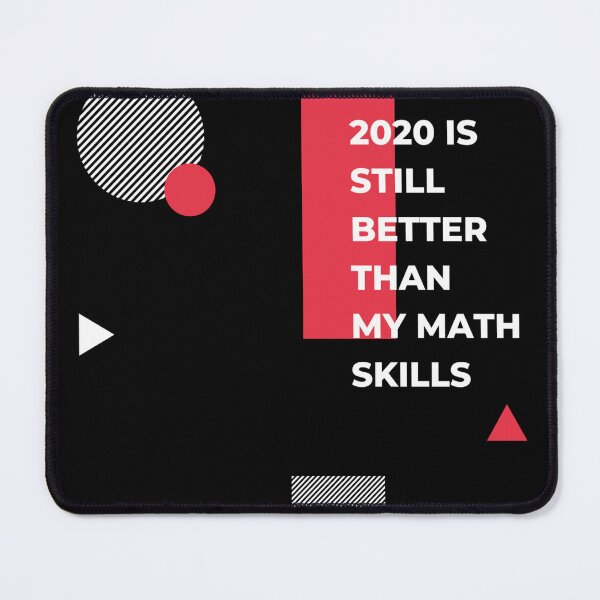 Item preview, 2020 is still better than my math skills - Funny Math designed and sold by iamwowie.