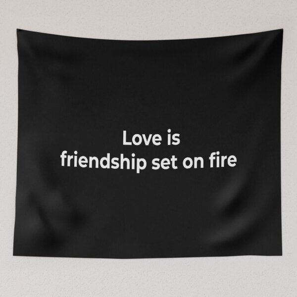 Item preview,  Love is friendship set on fire designed and sold by KingPhilosopher.