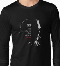 Charles Bukowski Find What You Love And Let It Kill You Quote Long Sleeve T-Shirt