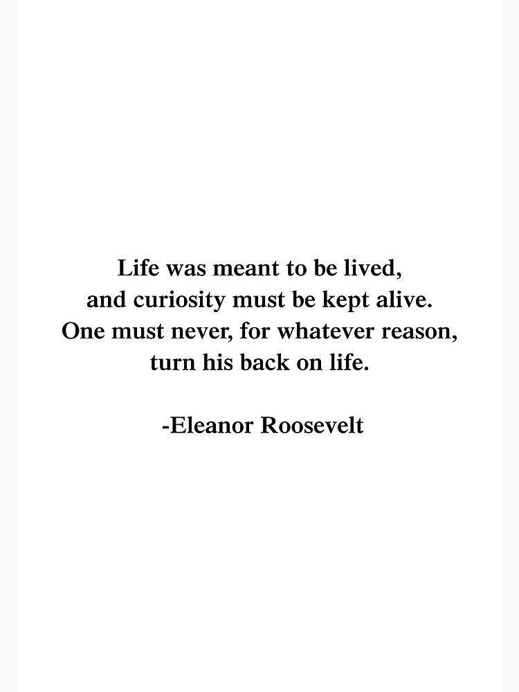 Life is meant to be LIVED.